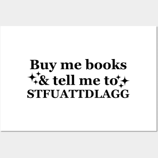 Buy me books and tell me to STFUATTDLAGG Funny Posters and Art